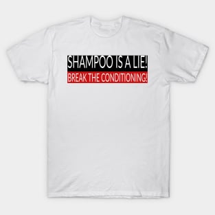 Shampoo is a lie (conspiracy collection#1) T-Shirt